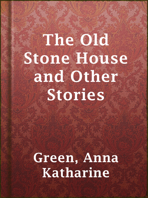 Upplýsingar um The Old Stone House and Other Stories eftir Anna Katharine Green - Til útláns